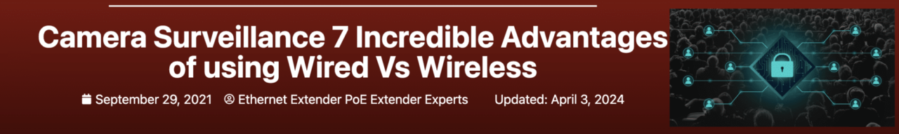 Camera Surveillance 7 Incredible Advantages of using Wired Vs Wireless Banner