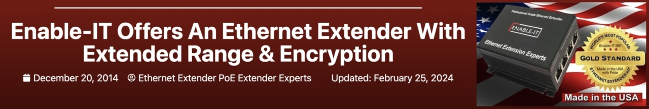 Enable-IT Offers An Ethernet Extender With Extended Range & Encryption Banner