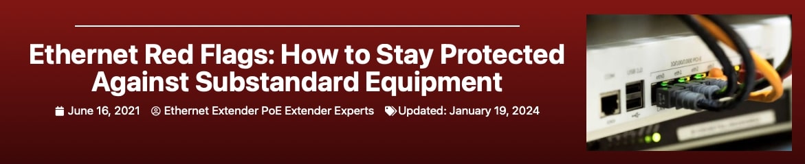 Ethernet Red Flags: How to Stay Protected Against Substandard Equipment Banner