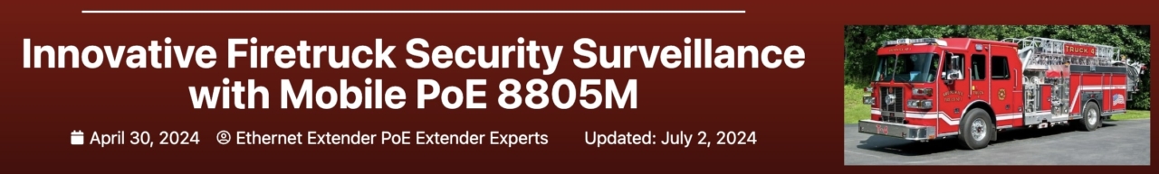 Innovative Firetruck Security Surveillance with Mobile PoE 8805M banner