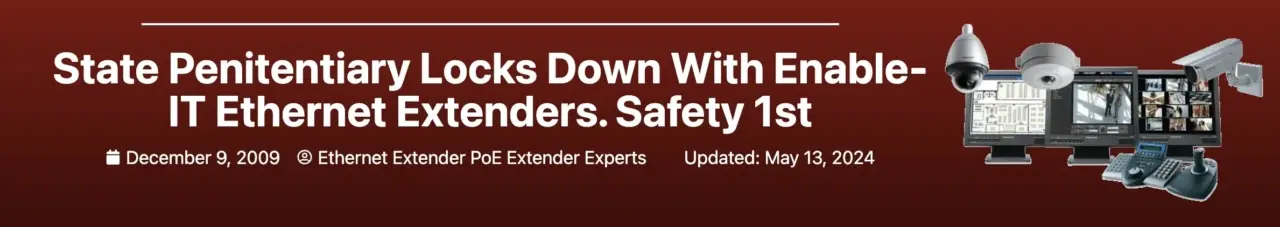 State Penitentiary Locks Down With Enable-IT Ethernet Extenders. Safety 1st banner