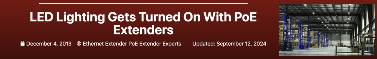 LED Lighting Gets Turned On With PoE Extenders banner