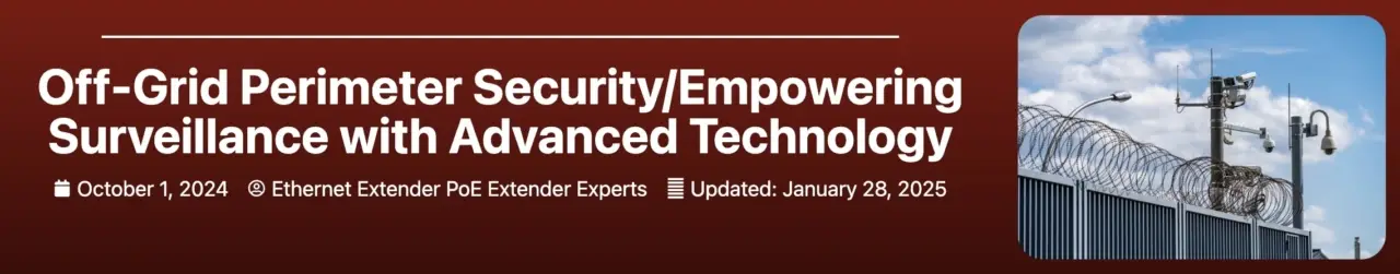 Off-Grid Perimeter Security/Empowering Surveillance with Advanced Technology banner