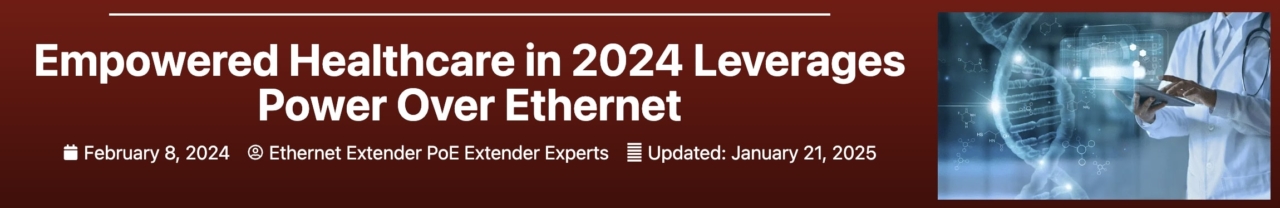 Empowered Healthcare in 2024 Leverages Power Over Ethernet banner