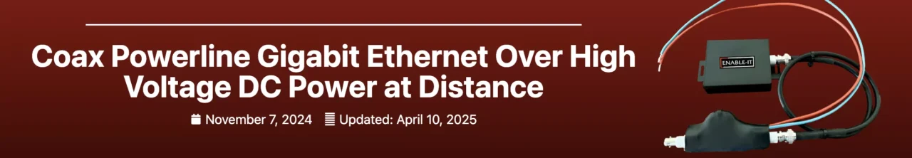 Coax Powerline Gigabit Ethernet Over High Voltage DC Power at Distance banner
