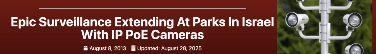 Epic Surveillance Extending At Parks In Israel With IP PoE Cameras banner