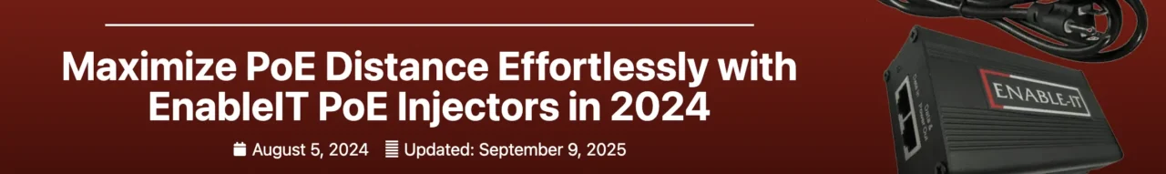 Maximize PoE Distance Effortlessly with EnableIT PoE Injectors in 2024 banner